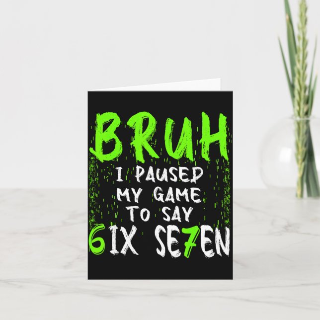 Tarjeta Bruh I Paused My Game To Say Six Seven Funny 67 Ga (Anverso)