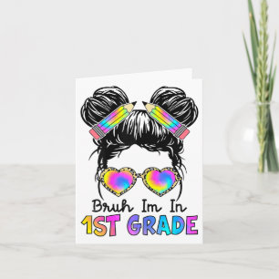 Tarjeta Bruh Im En Primer Grado Messy Bun Primer Día De La