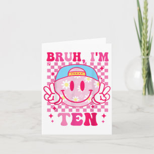 Tarjeta Bruh Im Ten 10 10 Chicas del cumpleaños Groovy 10