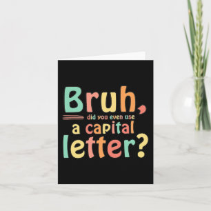 Tarjeta Bruh Incluso Usó La Letra Capital ELA English