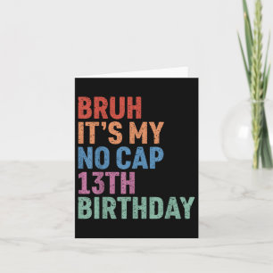 Tarjeta Bruh is My No Cap 13th Birthday Bro Im 13 Year Ol