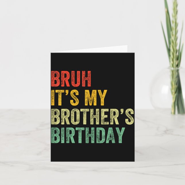 Tarjeta Bruh It's My Brother's Birthday Funny Bday Sister  (Anverso)