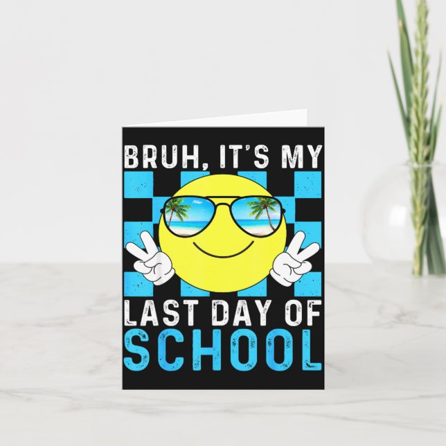 Tarjeta Bruh Its My Last Day Of School-happy Last Day Of S (Anverso)