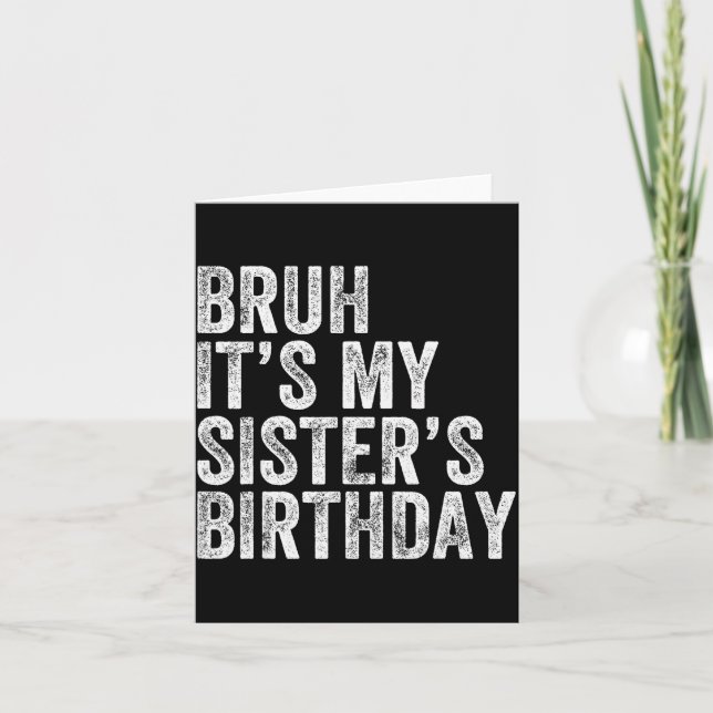 Tarjeta Bruh It's My Sister's Birthday Funny Birthday Brot (Anverso)