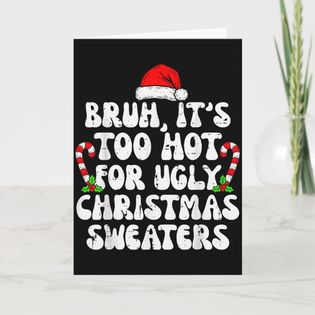 Tarjeta Bruh It's Too Hot For Ugly Sweaters Funny Xmas Chr (Anverso)