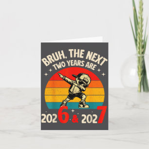 Tarjeta Bruh Los Próximos Dos Años Son 2026 2027 Divertido