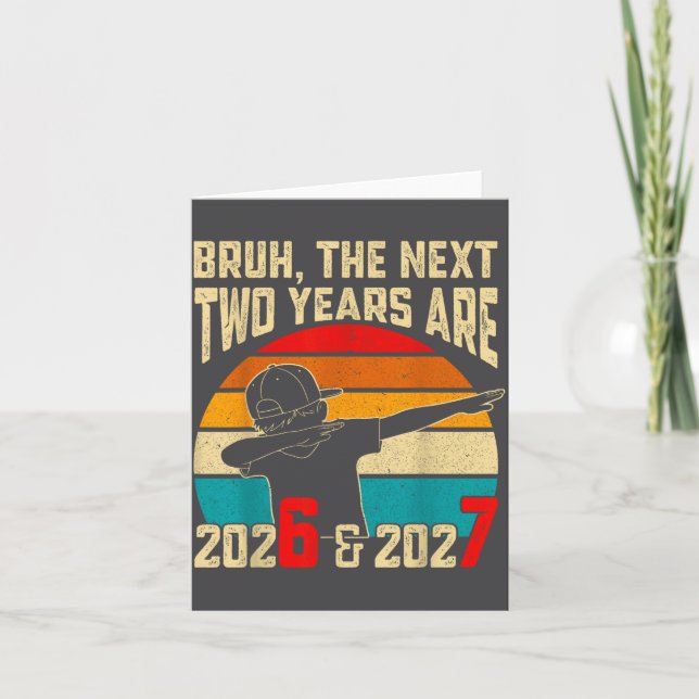 Tarjeta Bruh, The Next Two Years Are 2026 &amp; 2027 Funny (Anverso)