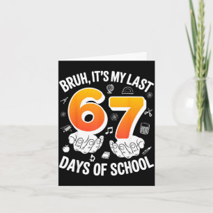 Tarjeta Bruh últimos 67 días de escuela divertido diseño d