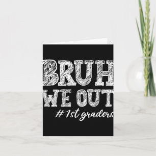 Tarjeta Bruh We Out 1er Graduados 1er Grado de Educación