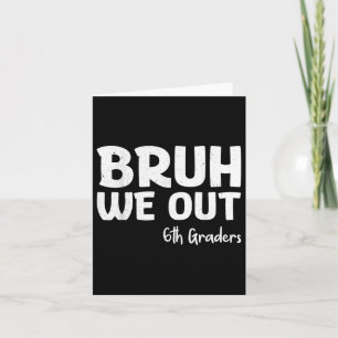 Tarjeta Bruh We Out 6º Graduado Cl
