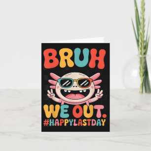 Tarjeta Bruh We Out El Día De La Escuela Funny Axolotl Gra