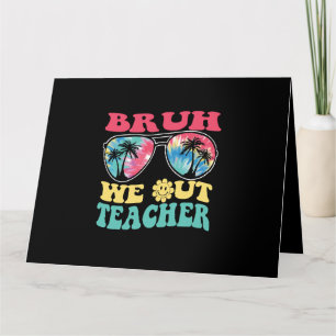 Tarjeta Bruh We Out Teachers End School Year Teacher Su