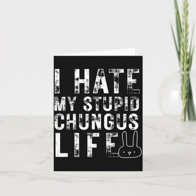 Tarjeta Bunny Meme I Hate My Stud Chungus Life  (Anverso)