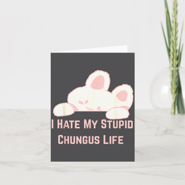 Tarjeta Bunny Meme I Hate My Stud Chungus Life  (Anverso)