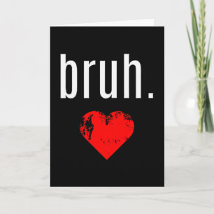 Tarjeta Camiseta Bruh _ Que Dice Bruh Hermano Valentines D