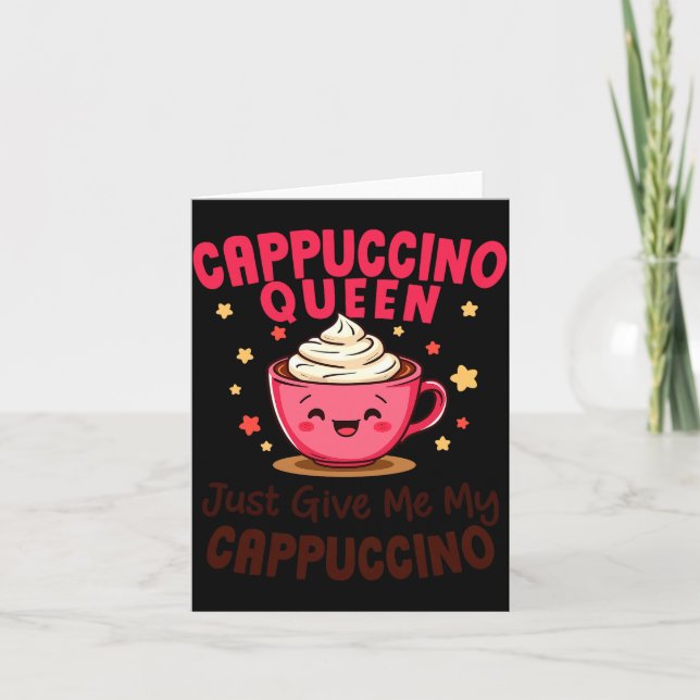 Tarjeta Cappuccino Queen, Just Give Me My Cappuccino Coffe (Anverso)