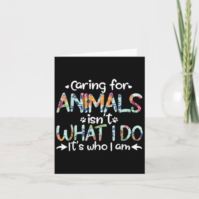 Tarjeta Caring For Animals Isn't What I Do It's Who I Am  (Anverso)