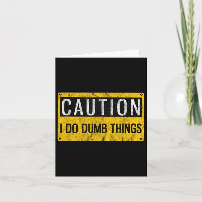 Tarjeta Caution I Do Dumb Things Funny Gag Warning Sign Gi (Anverso)