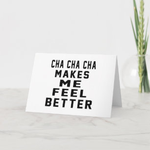 Tarjeta Cha Cha Cha Cha Me Hace Sentirme Mejor