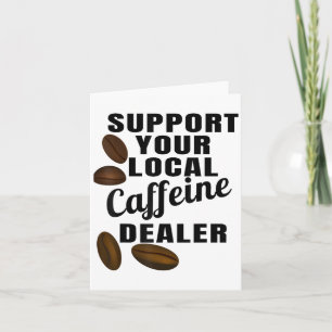 Tarjeta Coffee Shirt Support Your Local Caffeine Dealer Co