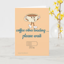 Tarjeta Coffee Vibes Loading – Greeting Card for Coffee Lo
