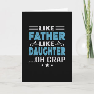 Tarjeta Como el padre como la hija, oh mierda