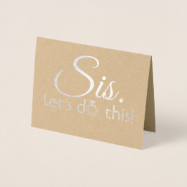 Tarjeta Con Relieve Metalizado Sis Let's Do This - Funny Bridesmaid Propuesta