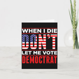 Tarjeta Cuando me muera no dejes que vote demócrata