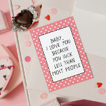 Tarjeta Custom Funny I Love You Because Quote Card<br><div class="desc">Cute greeting card with a funny quote for the love of your life, husband or wife, boy- or girlfriend, or even your mom or dad, on a dusty rose blush pink and white colored polka dots background. With the option to customize with name, word, or (limited) text of your choice....</div>