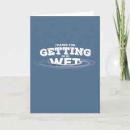 Tarjeta De Agradecimiento Thanks for getting me wet!