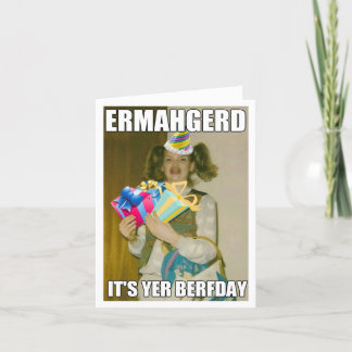 TARJETA DE CUMPLEAÑOS DE ERMAHGERD
