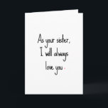 Tarjeta de cumpleaños Sassy Sister<br><div class="desc">Afuera: "Como tu hermana,  siempre te amaré". Adentro: "Siempre seré mayor y sabré más. Feliz cumpleaños".</div>