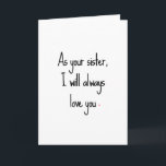 Tarjeta de cumpleaños Sassy Sister<br><div class="desc">Afuera: "Como tu hermana,  siempre te amaré". Adentro: "Siempre seré mayor y sabré más. Feliz cumpleaños".</div>
