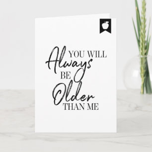 Tarjeta de cumpleaños: Siempre serás mayor que yo