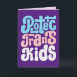 Tarjeta de felicitación Protect Trans Kids (en bla<br><div class="desc">Proteger a los más vulnerables de la discriminación,  el odio y la supresión. Visita mi tienda para ver más artículos de patrón e ideas de regalo,  o combina artículos para crear un interesante paquete de regalo!</div>