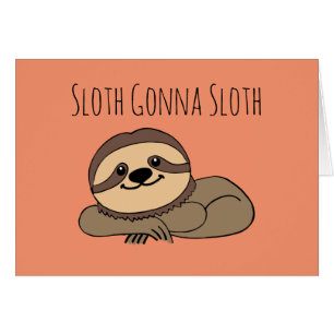 Tarjeta de felicitación Sloth Gonna Sloth
