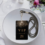 Tarjeta De Identificación Invitación de vip de purpurina de oro negro de cum<br><div class="desc">Una insignia moderna, elegante y glamurosa para una fiesta de cumpleaños 21 (o de cualquier edad). Un fondo negro con un falso purpurina de oro. Personalice y agregue un nombre. El nombre está escrito con un guión moderno de estilo con letras a mano con toques. El texto: El número VIP...</div>