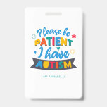 Tarjeta De Identificación Por favor sé paciente Tengo nombre y contacto de a<br><div class="desc">Formar tu equipo de sensibilización sobre autismo con este diseño audaz, brillante y divertido para tus campañas anuales con amigos, familiares y compañeros de trabajo. Agregue el nombre de su equipo haciendo clic en el botón "Personalizar" que aparece arriba. El diseño es moderno, único y colorido en la tipografía de...</div>