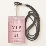 Tarjeta De Identificación Purpurina rosa rubor de cumpleaños goteo nombre vi<br><div class="desc">Una insignia moderna, elegante y glamurosa para una fiesta de cumpleaños 21 (o de cualquier edad). Fondo de gradiente rosado con goteo falso purpurina, aspecto de goteo de pintura. Con el texto: VIP. Personalice y agregue un nombre, edad, detalles del fiesta en la parte posterior. El nombre está escrito con...</div>