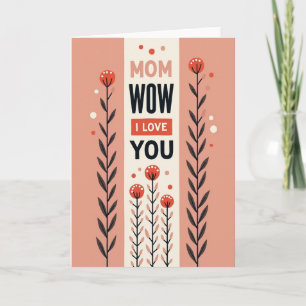 Tarjeta de Mamá Floral Wow Te Quiero