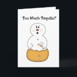 Tarjeta de Navidades Tequila demasiado graciosa<br><div class="desc">Esta graciosa carta de demasiados Navidades de Tequila Snowman tiene a un hombre de nieve que ha tenido demasiado Tequila. ¡Incluso tiene un gusano Tequila en su vientre!</div>