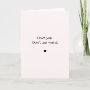 Tarjeta de San Valentín mezquina – Te amo. No te p