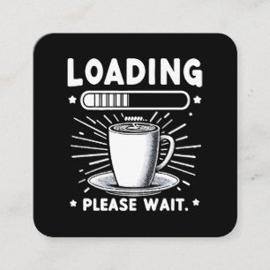 Tarjeta De Visita Cuadrada Cargando Por Favor Espere por Café divertido amant