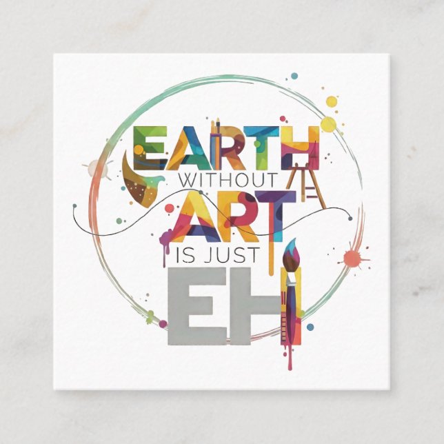 Tarjeta De Visita Cuadrada Earth Without Art Is Just Eh Painter Artist Design (Anverso)