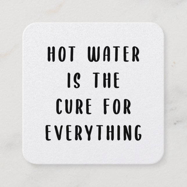 Tarjeta De Visita Cuadrada Hot water is the cure for everything (Anverso)