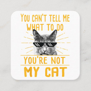 Tarjeta De Visita Cuadrada No puedes decirme qué hacer - Funny Cat Lover Kit