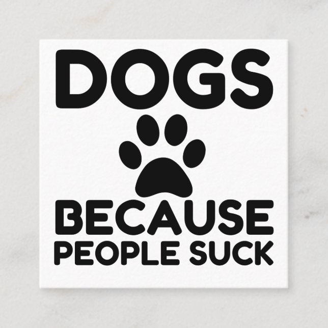 Tarjeta De Visita Cuadrada Perros Porque La Gente Suck (Anverso)