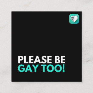 TARJETA DE VISITA CUADRADA POR FAVOR SEA GAY TAMBIÉN