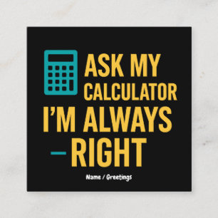 Tarjeta De Visita Cuadrada Pregúntale a mi calculadora, siempre tengo razón, 
