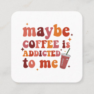 Tarjeta De Visita Cuadrada Tal Vez El Café Se Adjunta A Mí